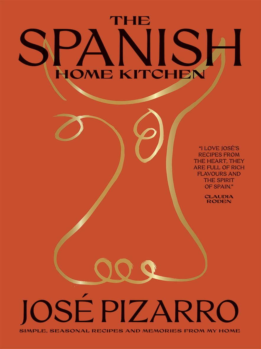 The Spanish Home Kitchen: Simple, Seasonal Recipes and Memories from My Home by Jose Pizarro