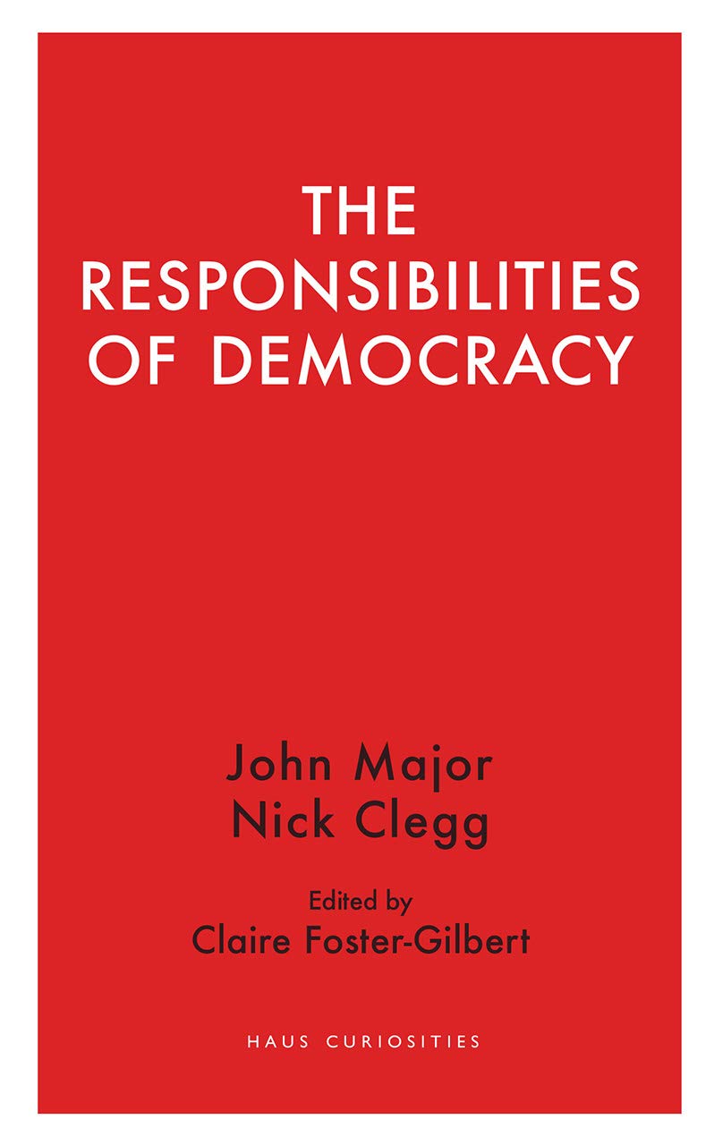 The Responsibilities of Democracy (Haus Curiosities) by John Major, Nick Clegg