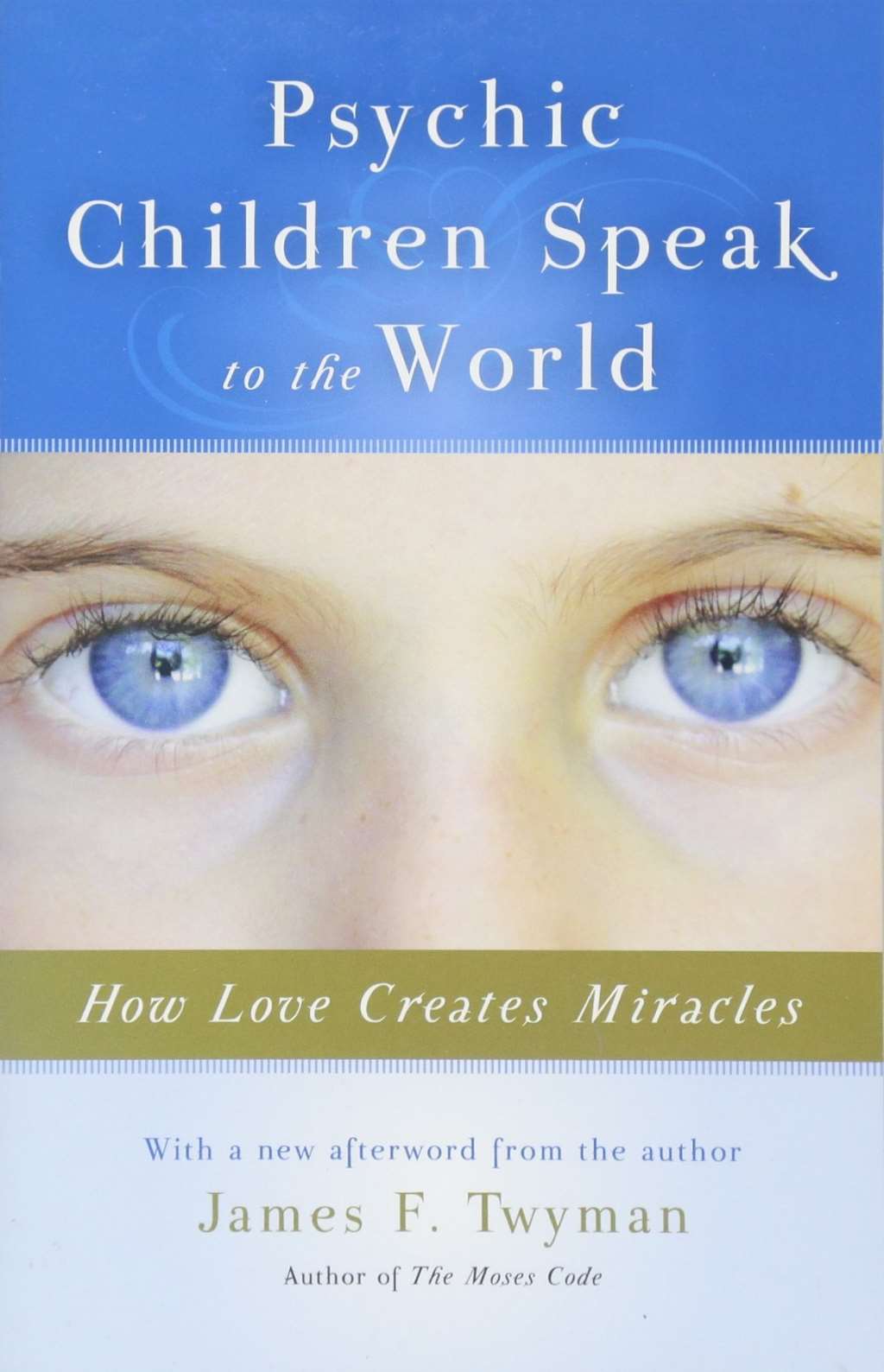 Psychic Children Speak to the World: How Love Creates Miracles by James Twyman