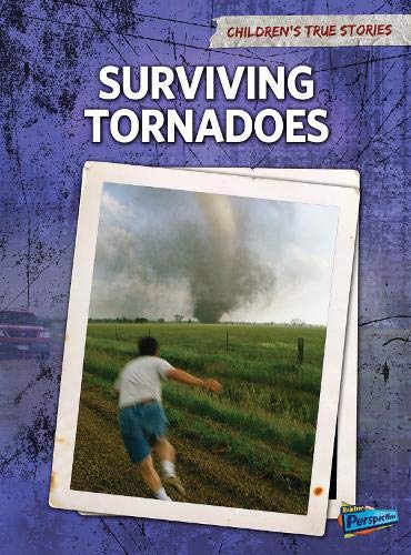 Surviving Tornadoes (Children's True Stories. Natural Disasters) by Elizabeth Raum