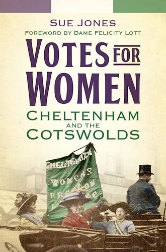 Votes for Women: Cheltenham and the Cotswolds by Sue Jones