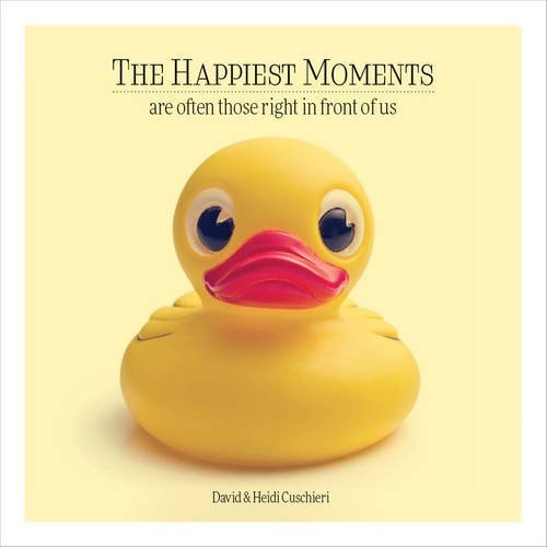 The Happiest Moments Are Often Those Right in Front of Us by Cuschieri, David & Cuschieri, Heidi