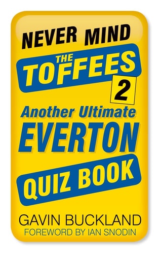 Never Mind the Toffees 2: Another Ultimate Everton Quiz Book by Gavin Buckland