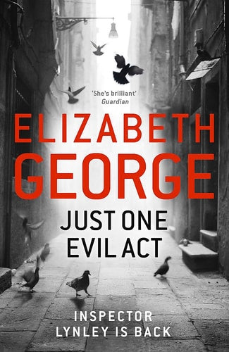 Just One Evil Act: An Inspector Lynley Novel: 15 by Elizabeth George