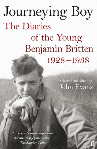 Journeying Boy The Diaries of the Young Benjamin Britten 1928-1938 by Benjamin Britten