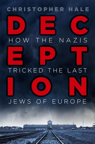 Deception: How the Nazis Tricked the Last Jews of Europe by Christopher Hale