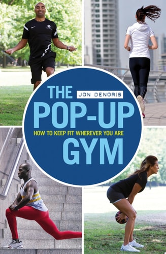 The Pop-up Gym: How to Keep Fit Wherever You Are by Jon Denoris