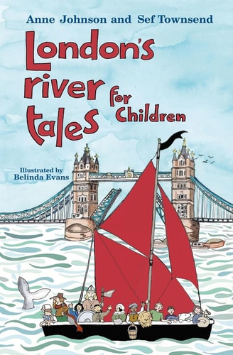 London's River Folk Tales for Children by Anne Johnson, Sef Townsend