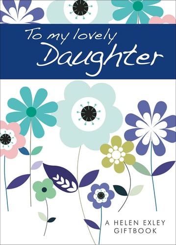 Bloom from Helen Exley: To My Lovely Daughter (HE-45470) by Pam Brown