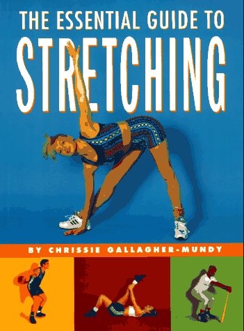 The Essential Guide to Stretching by Chrissie Gallagher-Mundy
