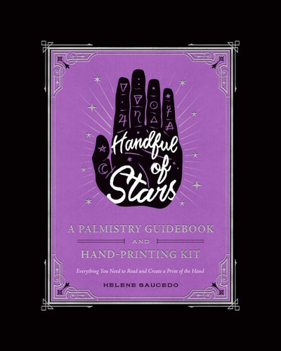 Handful of Stars A Palmistry Guidebook and Hand-Printing Kit by Helene Saucedo