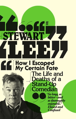 How I Escaped My Certain Fate The Life and Deaths of a Stand-up Comedian by Stewart Lee