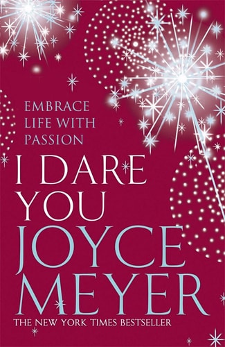 I Dare You: Embrace Life with Passion by Joyce Meyer