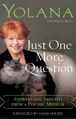 Just One More Question: Answers and Insights from a Psychic Medium by Yolana, Mark Bego