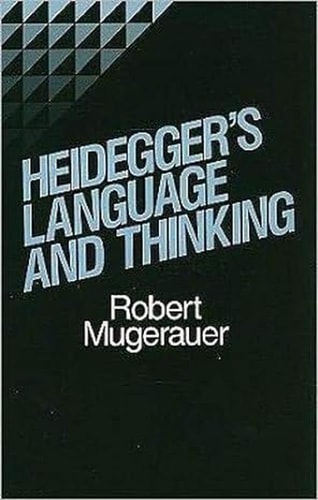 Heidegger's Language and Thinking by Robert Mugerauer