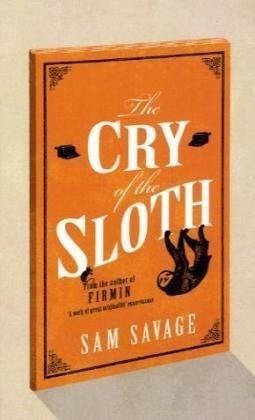 Cry of the Sloth by Sam Savage