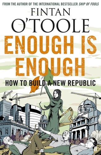 Enough Is Enough. V. 2: How to Build a New Republic by O'Toole, Fintan O'Toole
