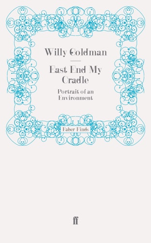 East End My Cradle Portrait of an Environment by Willy Goldman