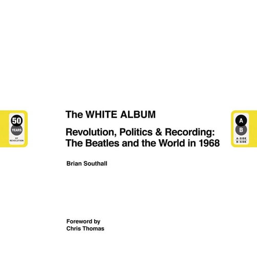The White Album Revolution, Politics and Recording: the Beatles and the World In 1968 by Brian Southall