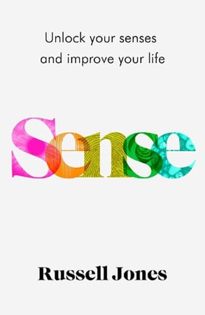 Sense: unlock your senses and improve your life by Jones, Russell (Agency founder)