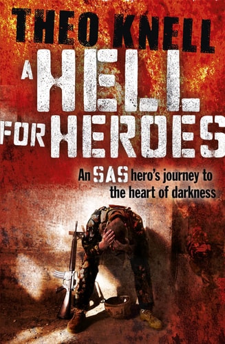 A Hell for Heroes: A SAS Hero's Journey to the Heart of Darkness by Theodore Knell