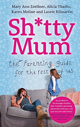 Sh*tty Mum: The Parenting Guide for the Rest of Us by Mary Ann Zoellner,Mary Anne Zoellner