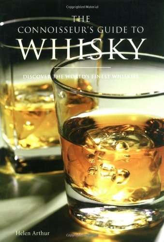 The Connoisseur's Guide to Whisky: Discover the World's Finest Whiskies by Helen Arthur