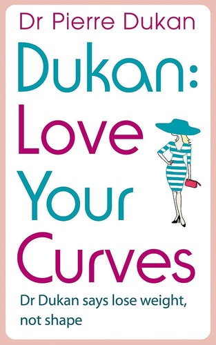 Love Your Curves: Dr Dukan Says Lose Weight, Not Shape by Pierre Dukan,Dr Pierre Dukan