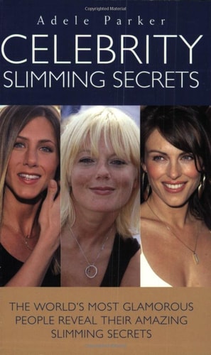 Celebrity Slimming Secrets: The World's Most Glamorous People Reveal Their Amazing Slimming Secrets by Adele Parker