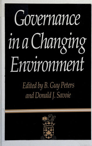 Governance in a Changing Environment (Governance and Public Management) (Volume 1) by Guy Peters, Donald J. Savoie