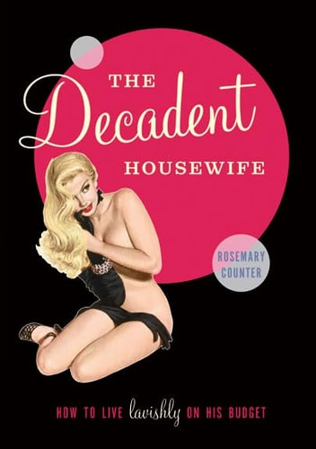 The Decadent Housewife by Rosemary Counter