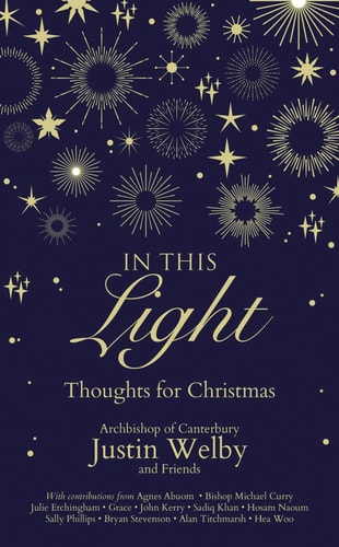 In This Light Thoughts for Christmas by Archbishop Justin Welby