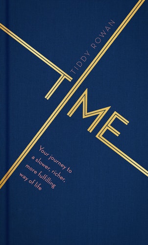 Time Your Journey to a Slower, Richer, More Fulfilling Way of Life by Tiddy Rowan