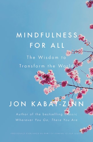 Mindfulness for All The Wisdom to Transform the World by Jon Kabat-Zinn