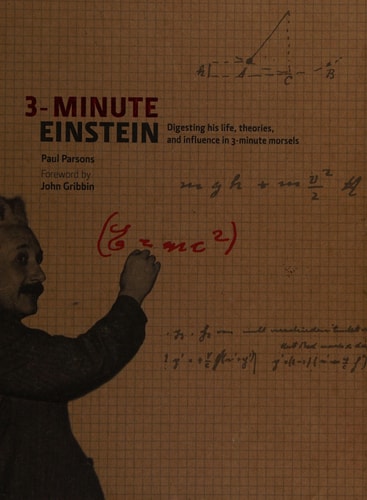 3-Minute Einstein Digesting His Life, Theories and Influence in 3-Minute Morsels by Paul Parsons