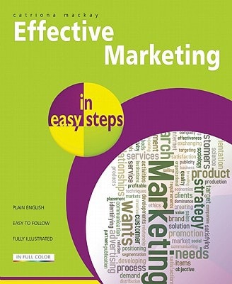 Effective Marketing in Easy Steps: Packed with Tips to Become an Excellent Marketer by Catriona MacKay