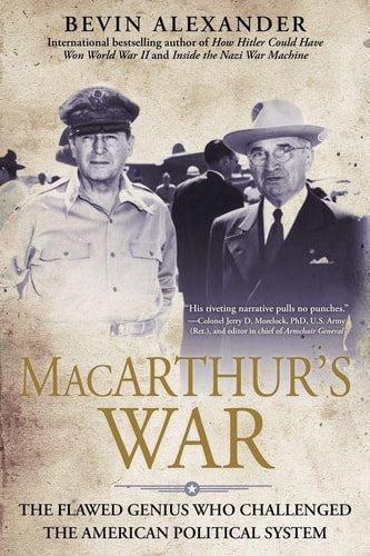 Macarthur's War: The Flawed Genius Who Challenged The American by Bevin Alexander