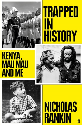 Trapped in History Kenya, Mau Mau and Me by Nicholas Rankin