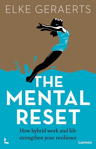 The Mental Reset How hybrid work and life strengthen your resilience by Elke Geraerts