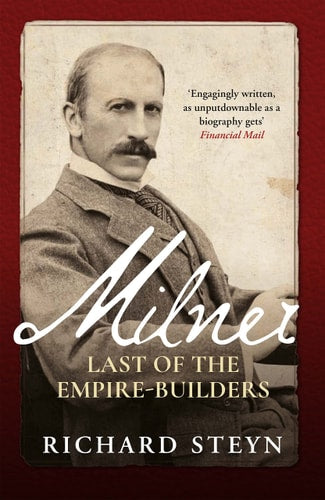 Milner Last of the Empire Builders by Richard Steyn