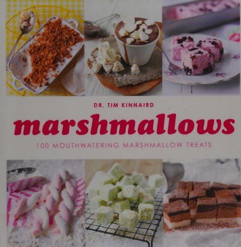 Marshmallows: 100 Mouthwatering Marshmallow Treats by Tim Kinnaird