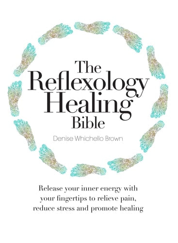 The Reflexology Healing Bible by Denise Whichello Brown