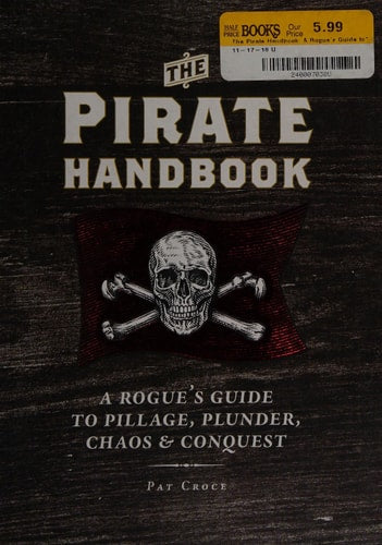The Pirate Handbook: A Rogue's Guide to Pillage, Plunder, Chaos & Conquest by Pat Croce