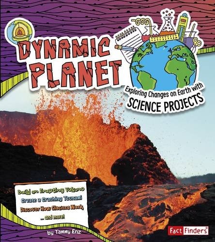 Dynamic Planet Exploring Changes on Earth with Science Projects by Tammy Enz