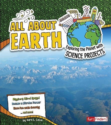 All about Earth Exploring the Planet with Science Projects by Sara L. Latta