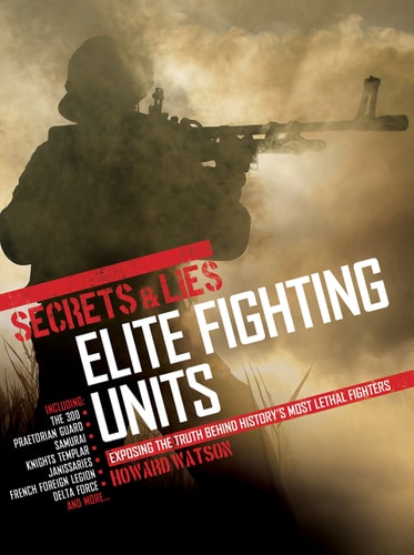 Secrets & Lies: Elite Fighting Units by Howard Watson