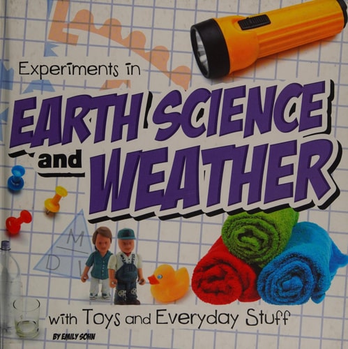 Experiments in Earth Science and Weather with Toys and Everyday Stuff by Emily Sohn