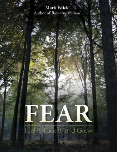Fear: Feel It, Face It, and Grow by Mark Edick