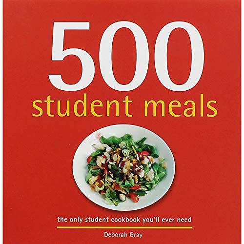 500 Student Meals: The Only Student Cookbook You'll Ever Need by Deborah Gray