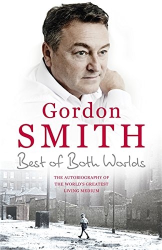 The Best of Both Worlds The Autobiography of the World's Greatest Living Medium by Gordon Smith